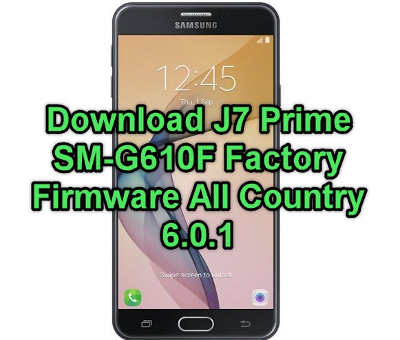 Samsung Galaxy J7 Prime SM-G610F Factory Firmware All Country